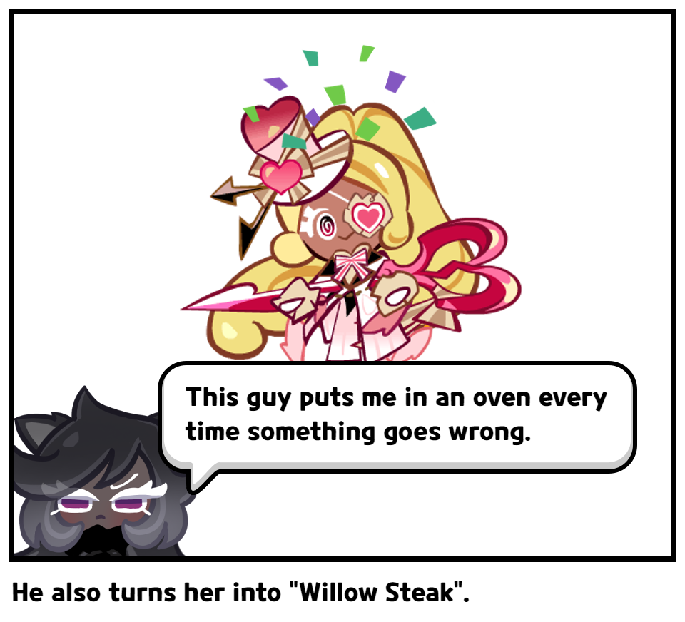 He also turns her into "Willow Steak".