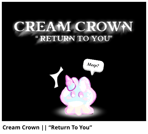 Cream Crown || “Return To You”