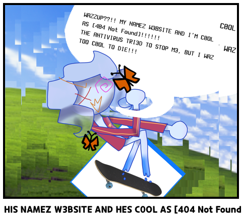 HIS NAMEZ W3BSITE AND HES C0OL AS [404 Not Found]!