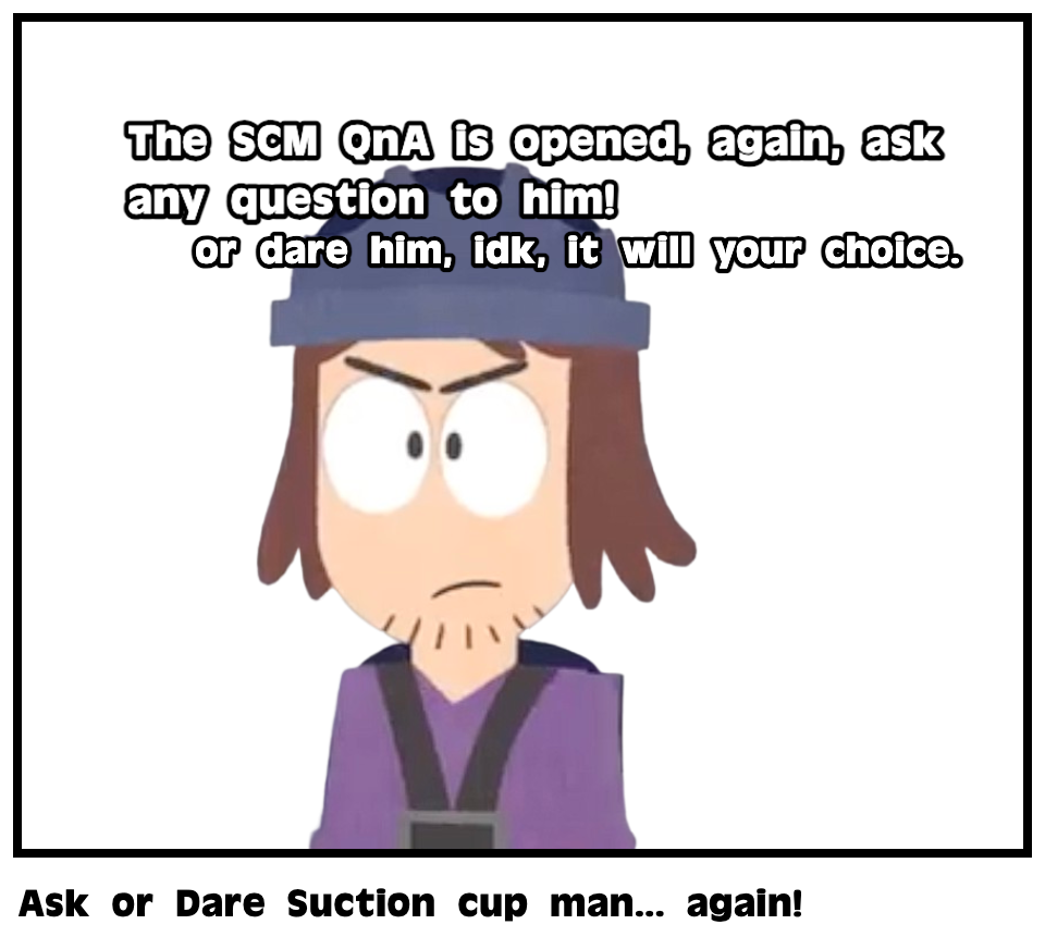 Ask or Dare Suction cup man... again!