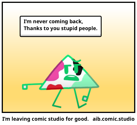 I’m leaving comic studio for good.