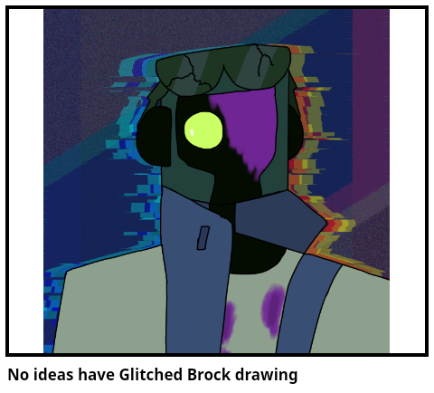 No ideas have Glitched Brock drawing
