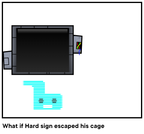 What if Hard sign escaped his cage 