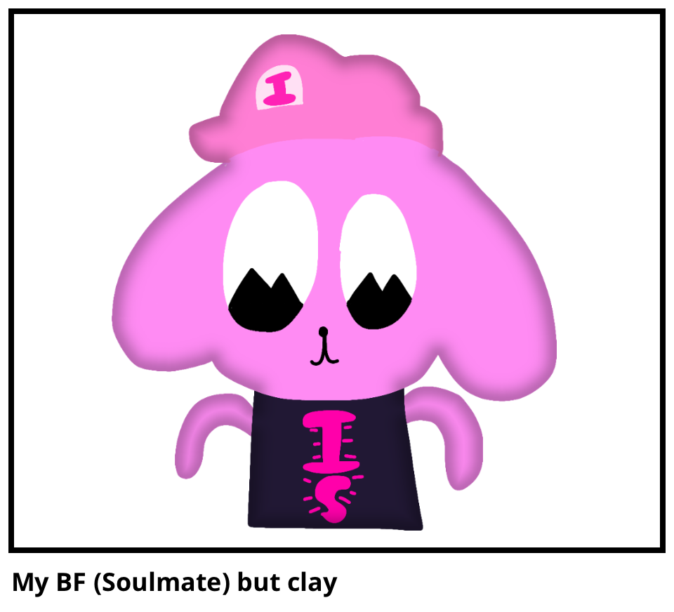 My BF (Soulmate) but clay