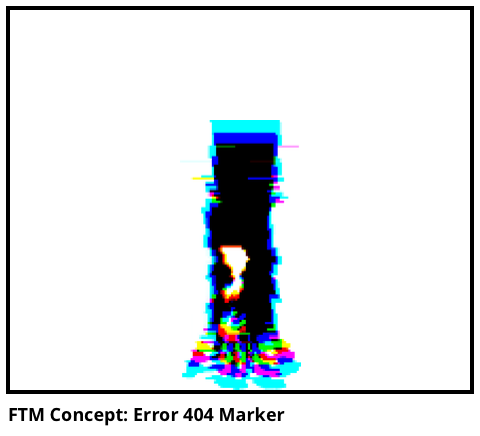 FTM Concept: Error 404 Marker 