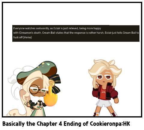 Basically the Chapter 4 Ending of Cookieronpa:HK