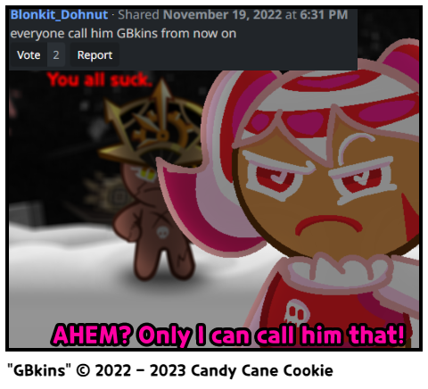 "GBkins" © 2022 - 2023 Candy Cane Cookie