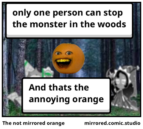The not mirrored orange