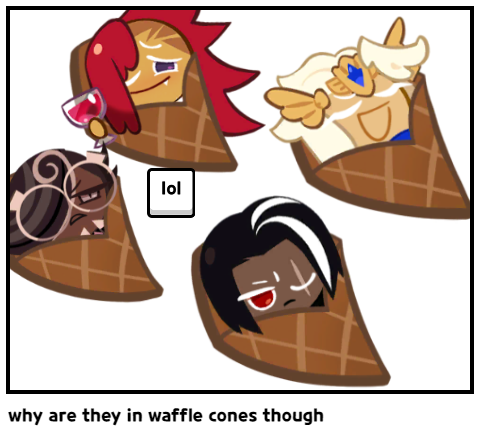 why are they in waffle cones though
